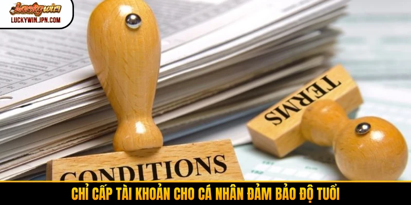 Chỉ cấp tài khoản cho cá nhân đảm bảo độ tuổi