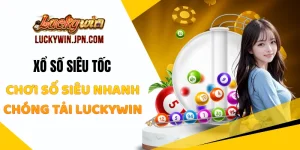 Xổ Số Siêu Tốc - Chơi Số Siêu Nhanh Chóng Tại Luckywin